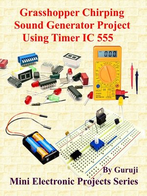 cover image of Grasshopper Chirping Sound Generator Project Using Timer IC 555